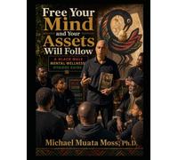 Free Your Mind and Your Assets Will Follow: A Black Male Mental Wellness Hygiene Guide