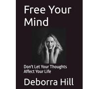 Free Your Mind: Don't Let Your Thoughts Affect Your Life