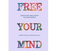 Free Your Mind: How to Stay Happy & Sane in a Crazy World: Black & White Edition (Full Color Edition)