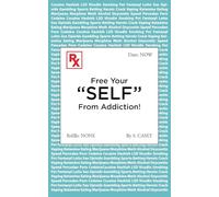 Free Your "SELF" From Addiction!: A Practical Guide to Quitting Drug, Alcohol, Smoking, Pornography, and Gambling Addictions - Starting Today.
