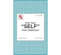 Free Your "SELF" From Addiction!: A Practical Guide to Stopping Alcohol, Drug, Gambling, and Smoking Addictions - Starting Today