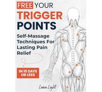Free Your Trigger Points: Self-Massage Techniques For Lasting Pain Relief In 10 Days Or Less (Fun & Fit)