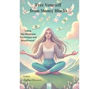 Free Yourself from Money Blocks: Using the Mountain Technique and Breathwork” (The Mountain Technique for Personal Growth)