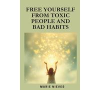 Free Yourself from Toxic People and Bad Habits (Motivation & Inspiration for You)