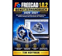 FreeCAD 1.0.2 Benutzerhandbuch 2026-2027: Praktischer Leitfaden für 3D-Design, Skizzen und professionelle Baupläne