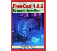FreeCAD 1.0.2 Benutzerhandbuch: Leicht verständliche Anleitung für präzise 2D Zeichnungen, 3D Modellierung und Design für Anfänger.