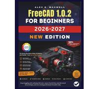 FreeCAD 1.0.2 for Beginners: The Beginner-Friendly Step-by-Step 3D Modeling, Design & Drafting Guide That Actually Shows You What to Click, Why It Works, and How to Fix It When It Breaks