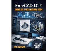 FreeCAD 1.0.2 Guide de l'utilisateur 2026