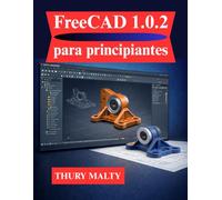 FreeCAD 1.0.2 para principiantes: Una guía clara y estructurada para el modelado y diseño 3D