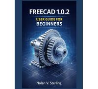 FREECAD 1.0.2 USER GUIDE FOR BEGINNERS