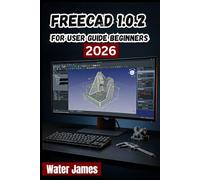 FreeCAD 1.0.2 User Guide for Beginners 2026