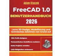 FREECAD 1.0 BENUTZERHANDBUCH 2026: Lerne 3D-Design, Modellierung und technisches Zeichnen von Grund auf