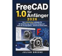 FreeCAD 1.0 für Anfänger 2026: Der vollständige Leitfaden für 3D-Modellierung, technisches Design und reale 3D-Druckprojekte - Schritt für Schritt erklärt