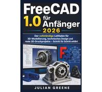 FreeCAD 1.0 für Anfänger 2026: Der vollständige Leitfaden für 3D-Modellierung, technisches Design und reale 3D-Druckprojekte - Schritt für Schritt erklärt