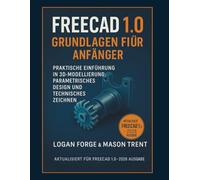 FreeCAD 1.0 Grundlagen für Anfänger 2026: Eine praktische Einführung in 3D-Modellierung, parametrisches Design und technisches Zeichnen (Die komplette CAD-Lernreihe)