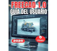 FREECAD 1.0 GUÍA DEL USUARIO: El manual completo paso a paso para principiantes para aprender modelado paramétrico, bancos de trabajo e impresión 3D con FreeCAD.