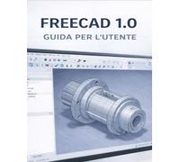 FREECAD 1.0 GUIDA PER L'UTENTE