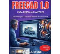 FreeCAD 1.0 para personas mayores: Un camino paso a paso hacia el diseño 3D con FreeCad