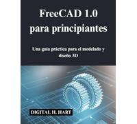 FreeCAD 1.0 para principiantes: Una guía práctica para el modelado y diseño 3D