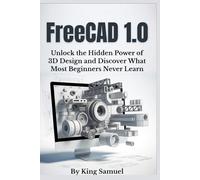FreeCAD 1.0: Unlock the Hidden Power of 3D Design and Discover What Most Beginners Never Learn