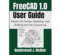 FreeCAD 1.0 User Guide: Master 3D Design, Modeling, and Drafting from the Ground Up