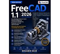 FreeCAD 1.1 2026 BENUTZERHANDBUCH: Das vollständige, bebilderte Schritt-für-Schritt-Handbuch für parametrische Modellierung, Baugruppen und reale ... Funktionen - vom Anfänger bis zum Profi.
