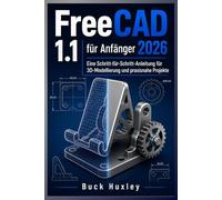 FreeCAD 1.1 für Anfänger 2026: Eine Schritt-für-Schritt-Anleitung zur 3D-Modellierung und zum realen Projekt