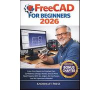 FreeCAD For Beginners 2026: From First Sketch to Finished Part: Confidently Design, Model, and 3D Print Real Projects With No Jargon, No Confusion, ... | NO IMAGES | ZERO-JARGONS MANUALS)