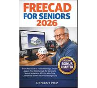 FreeCAD For Seniors 2026: From First Click to Finished Design: A Calm Jargon-Free Walkthrough for Seniors to Sketch Model and 3D Print With Total ... | NO IMAGES | ZERO-JARGONS MANUALS)