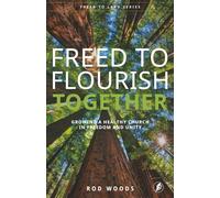 Freed To Flourish Together: Growing a Healthy Church in Freedom and Unity (Freed To Lead Series)