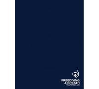 Freediving & Breath Training Log: Open Water Session Logbook with Dry Training Tables, Personal Best Tracker & Safety Protocol - for Freedivers, Spearfishers & Breath Athletes