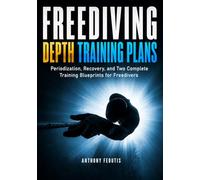 Freediving Depth Training Plans: Periodization, Recovery, and Two Complete Training Blueprints for Freedivers (The Depth Collector: One Freediving Training Pillar at a Time)