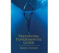 Freediving Fundamental Guide: The Freediver's Ultimate Handbook: Your Essential Guide from Beginner to Pro