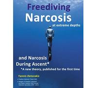 Freediving Narcosis at Extreme Depths: and Narcosis During Ascent - A new theory published for the first time (FREEDIVING BOOKS)
