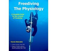 Freediving - The Physiology: A Complete Guide for the 3 Levels of Freediving: Volume 2 (Freediving Books)