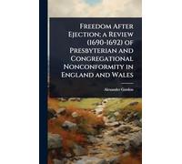 Freedom After Ejection; a Review (1690-1692) of Presbyterian and Congregational Nonconformity in England and Wales