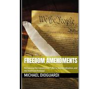 Freedom Amendments: Reclaiming the Constitution: Liberty, Decentralization, and the American Renewal