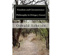 Freedom and Circumstance: Philosophy in Ortega y Gasset: 1 (José Ortega y Gasset)