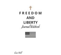 Freedom And Liberty Journal Notebook: A Lined Space for Prayer, Gratitude & Reflection | Prayers, Prompts, and Patriotic Reflections | Quiet And Reflective Pages for Faith, Family, and Patriotism |