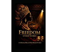 Freedom and Other Works: A Collection of Plays and Short Films by Dr. Dykes