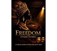 Freedom and Other Works: A Collection of Plays and Short Films by Dr. Dykes
