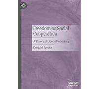 Freedom as Social Cooperation: A Theory of Liberal Democracy