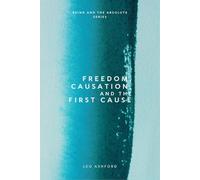 Freedom, Causation, and the First Cause (Being And The Absolute)