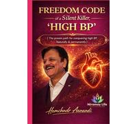Freedom Code Of The Silent Killer-HIGH BP: The proven pathway to conquering High BP Naturally & permanently (WELLNESS Books-By-Hemchandr)