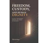 Freedom, Custody, and Human Dignity: Slavery, Imprisonment, Orphans, and Women in the Qur’an