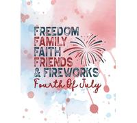 Freedom Family Faith Friends and Fireworks Fourth of July: A Patriotic Independance Day Activity Book celebrating USA history