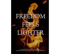 Freedom Feels Lighter: A Guided Self Healing Journal with 50 Deep Questions for Emotional Healing, Self-Discovery, Letting Go & Inner Transformation: Freedom truly feels lighter.
