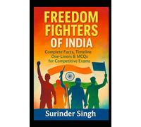 Freedom Fighters of India Complete Facts, Timeline, One-Liners & MCQs for Competitive Exams: From 1857 to 1947 - Facts, One-Liners & MCQs