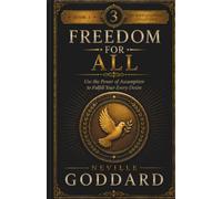 Freedom for All: Use the Power of Assumption to Fulfill Your Every Desire (The Neville Goddard Collection)