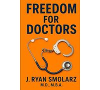 Freedom For Doctors: A Physician’s Guide to Financial and Personal Liberation